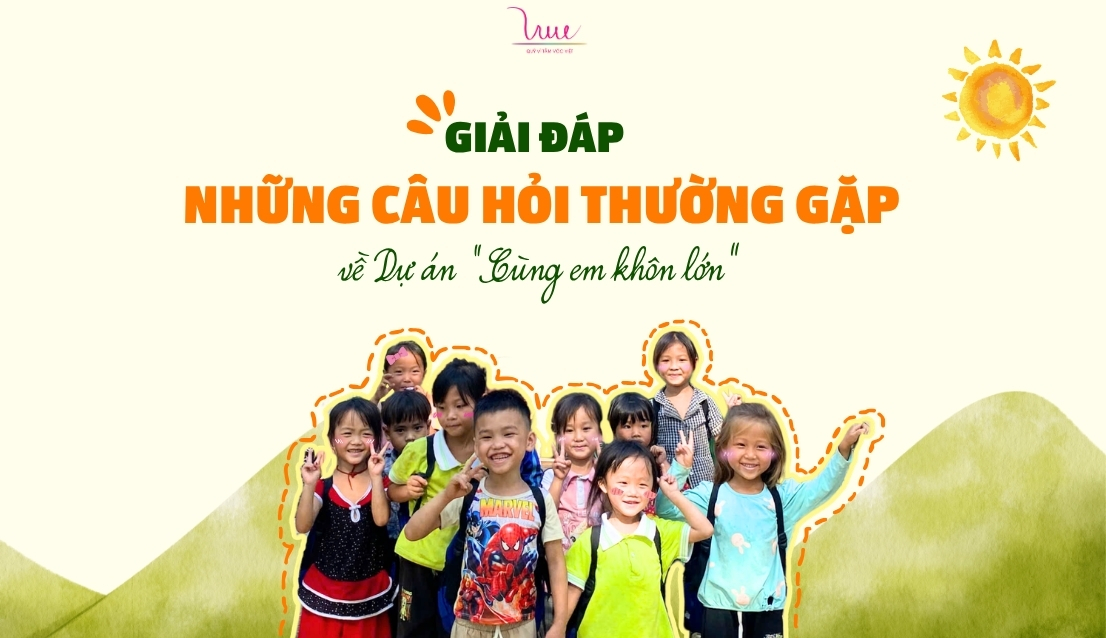 Giải đáp những câu hỏi thường gặp về dự án Cùng em khôn lớn
